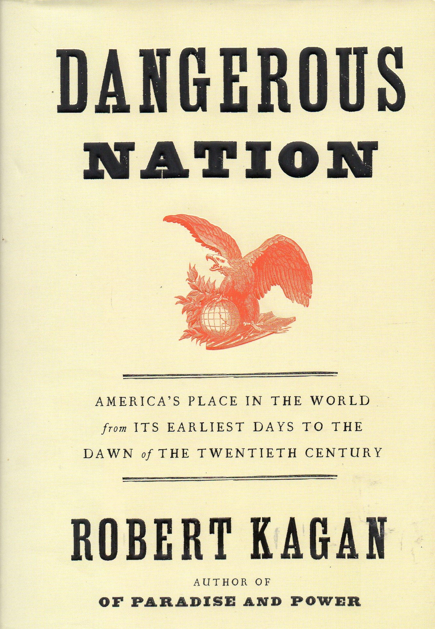 Dangerous Nation: America's Place in the World, from it's Earliest Days to the Dawn of the 20th Century