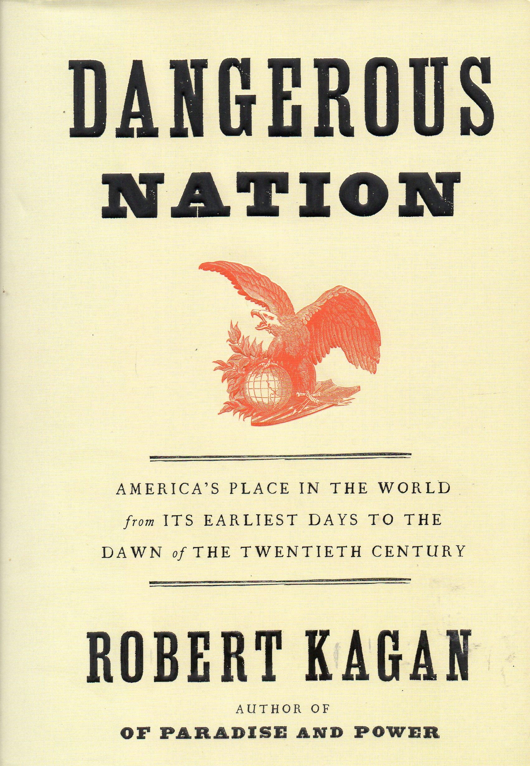 Dangerous Nation: America's Place in the World, from it's Earliest Days to the Dawn of the 20th Century