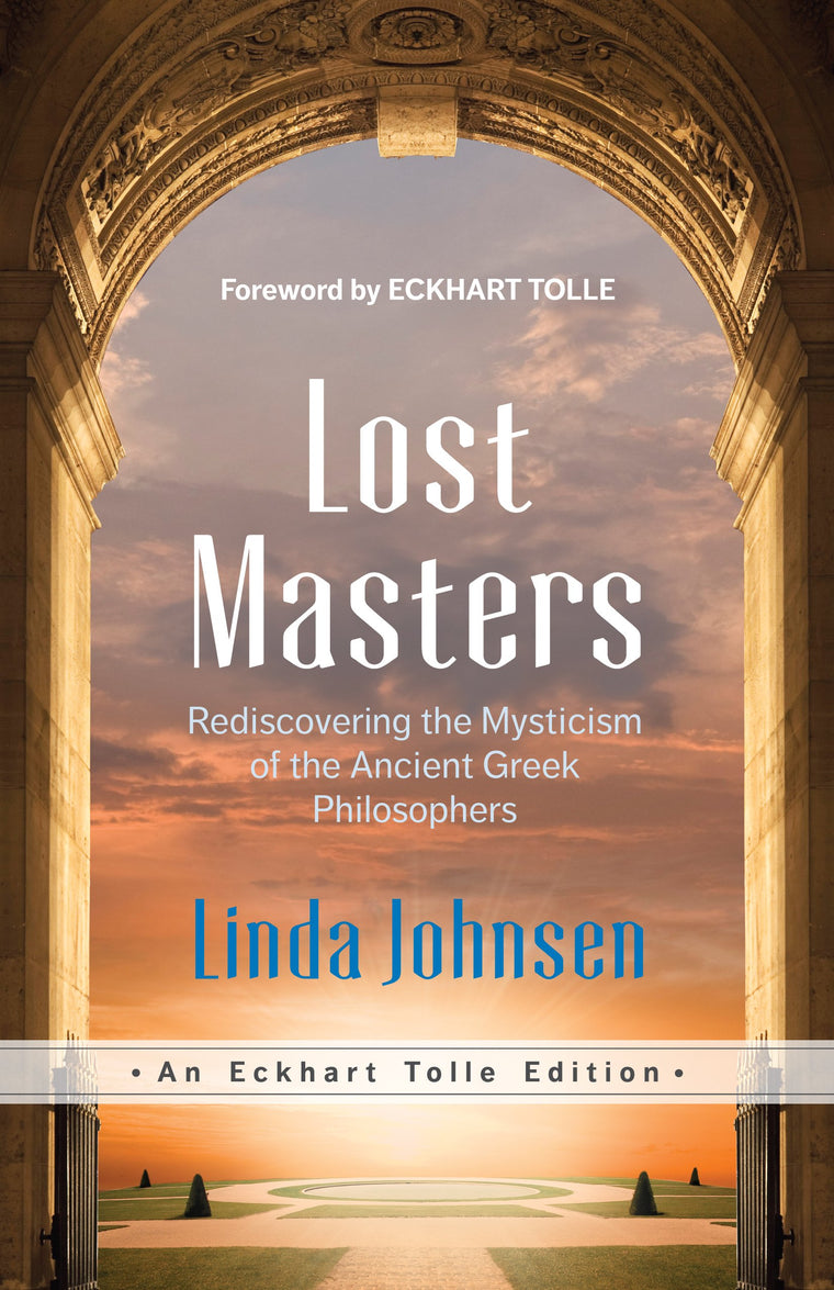 Lost Masters: Rediscovering the Mysticism of the Ancient Greek Philosophers (Eckhart Tolle Editions)