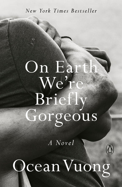 On Earth We're Briefly Gorgeous: A Novel by Vuong, Ocean