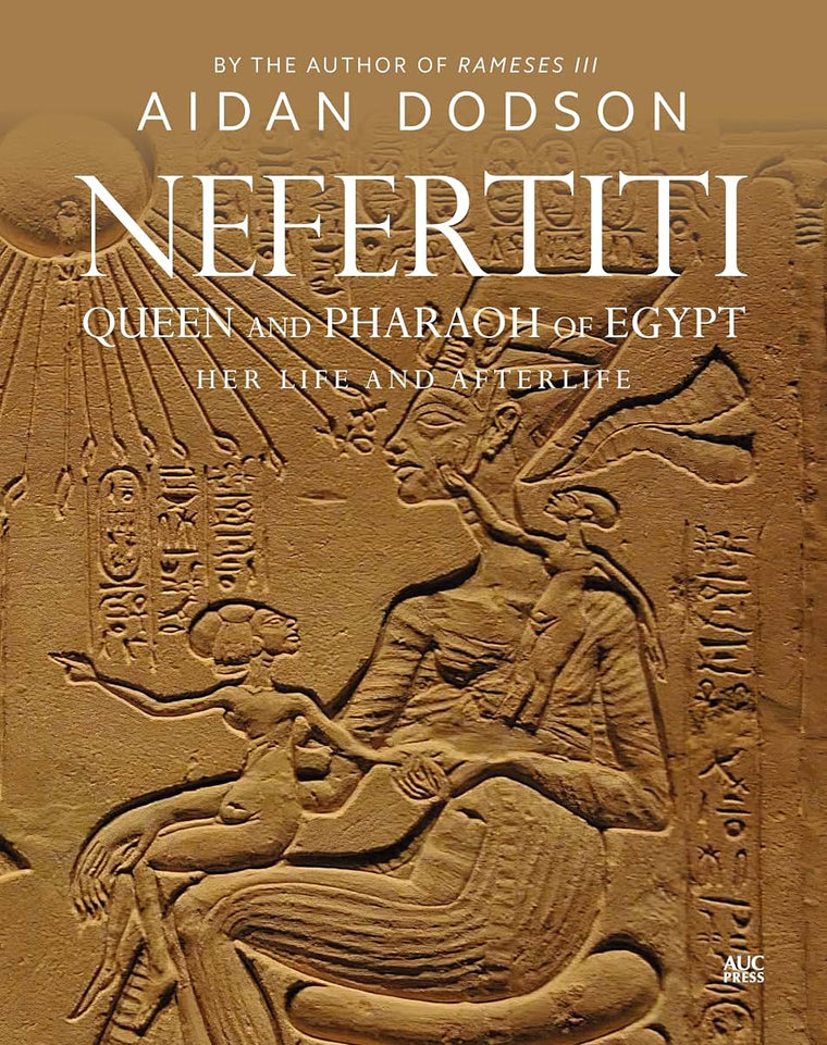 Nefertiti, Queen and Pharaoh of Egypt: Her Life and Afterlife (Lives and Afterlives)