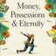 Money, Possessions, and Eternity: A Comprehensive Guide to What the Bible Says about Financial Stewardship, Generosity, Materialism, Retirement, Financial Planning, Gambling, Debt, and More