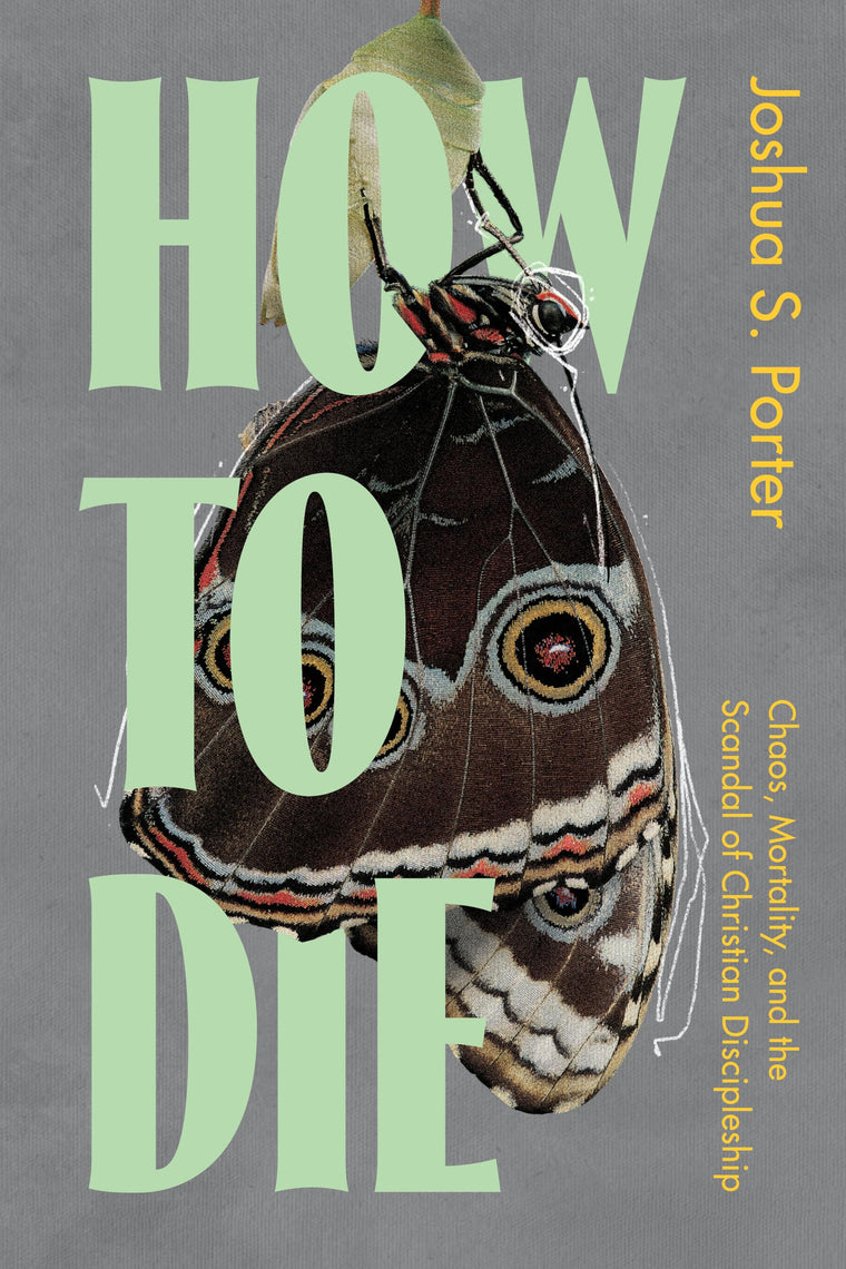 How to Die: Chaos, Mortality, and the Scandal of Christian Discipleship