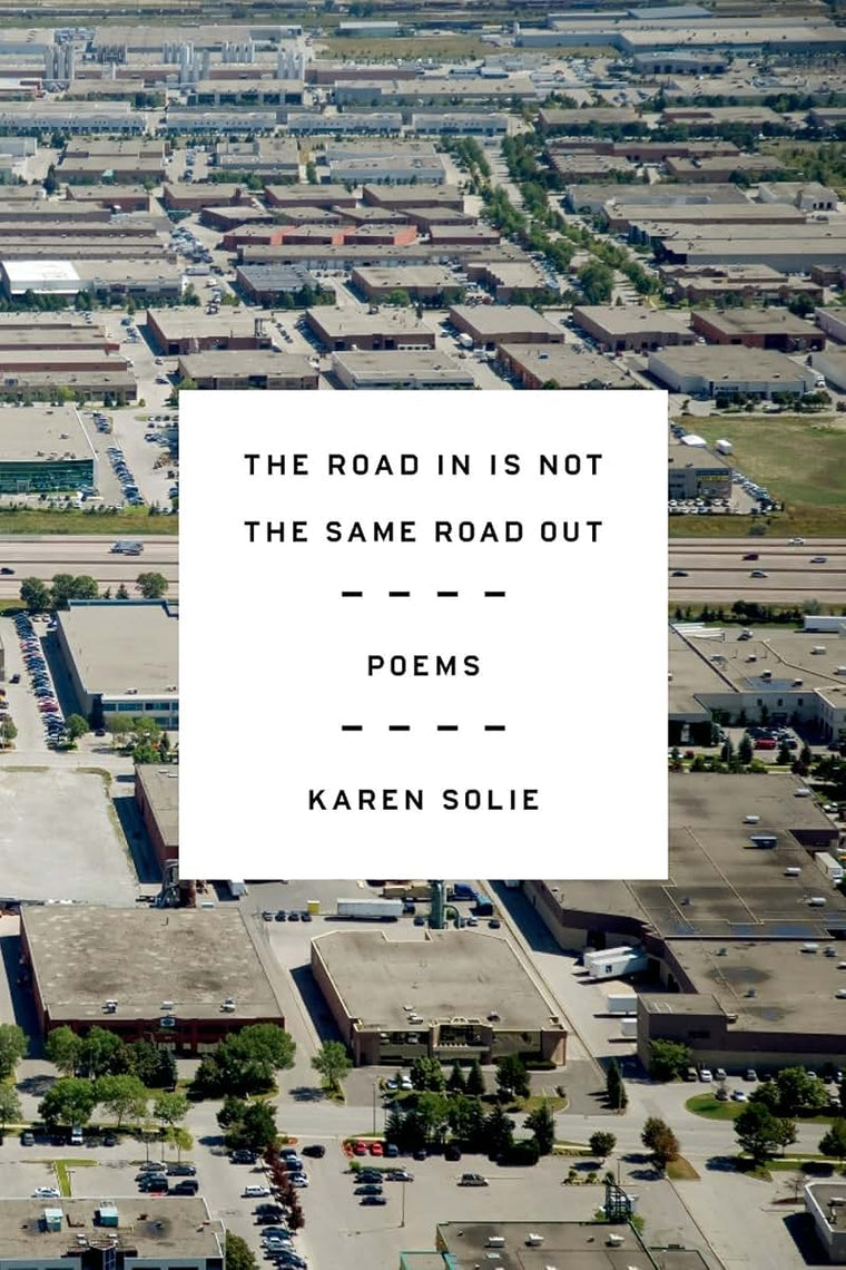 The Road In Is Not the Same Road Out: Poems by Solie, Karen