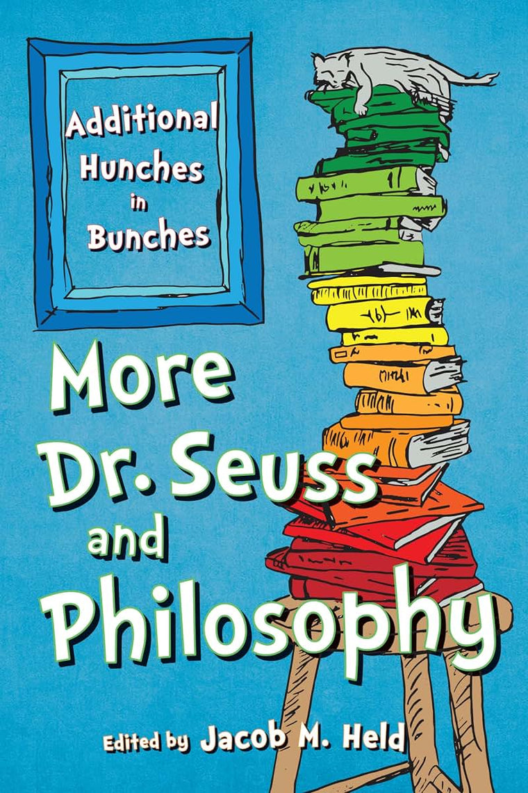 More Dr. Seuss and Philosophy: Additional Hunches in Bunches