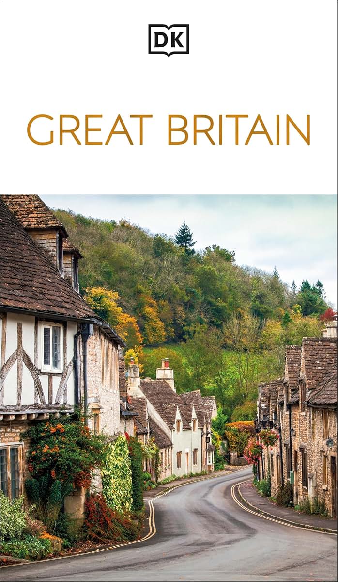 DK Great Britain: Must-See Sights. Culture & History. Detailed Maps & Tours. Covers London, England, Scotland, & Wales (Travel Guide)