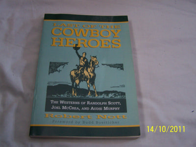 Last of the Cowboy Heroes: The Westerns of Randolph Scott, Joel McCrea, and Audie Murphy