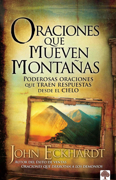 Oraciones que mueven montaas: Poderosas oraciones que traen respuestas desde el cielo (Spanish Edition)