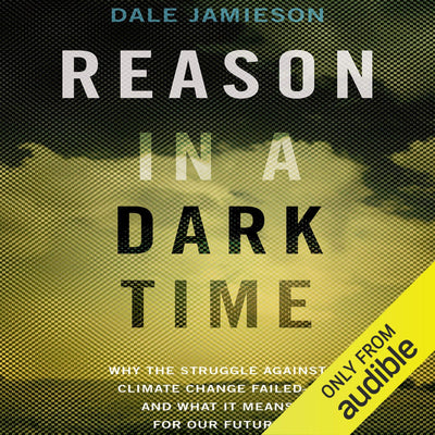 Reason in a Dark Time: Why the Struggle Against Climate Chan