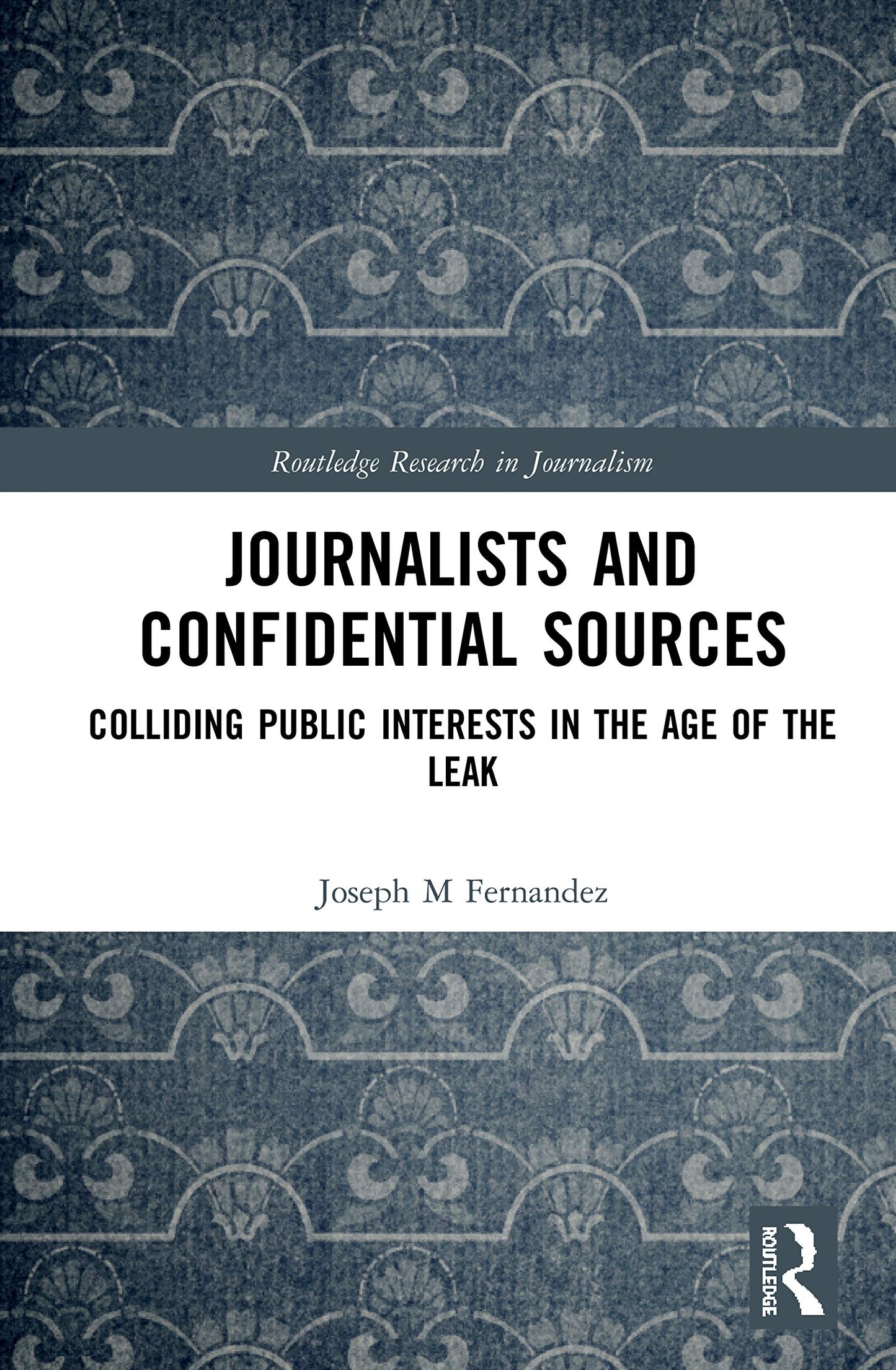 Journalists and Confidential Sources (Routledge Research in Journalism)