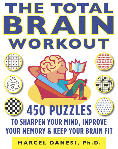 The Total Brain Workout: 450 Puzzles to Sharpen Your Mind, Improve Your Memory & Keep Your Brain Fit