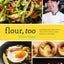 Flour, Too: Indispensable Recipes for the Cafe's Most Loved