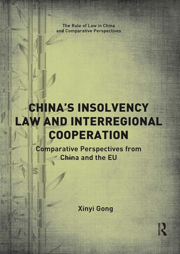 Chinas Insolvency Law and Interregional Cooperation: Comparative Perspectives from China and the EU (The Rule of Law in China and Comparative Perspectives)