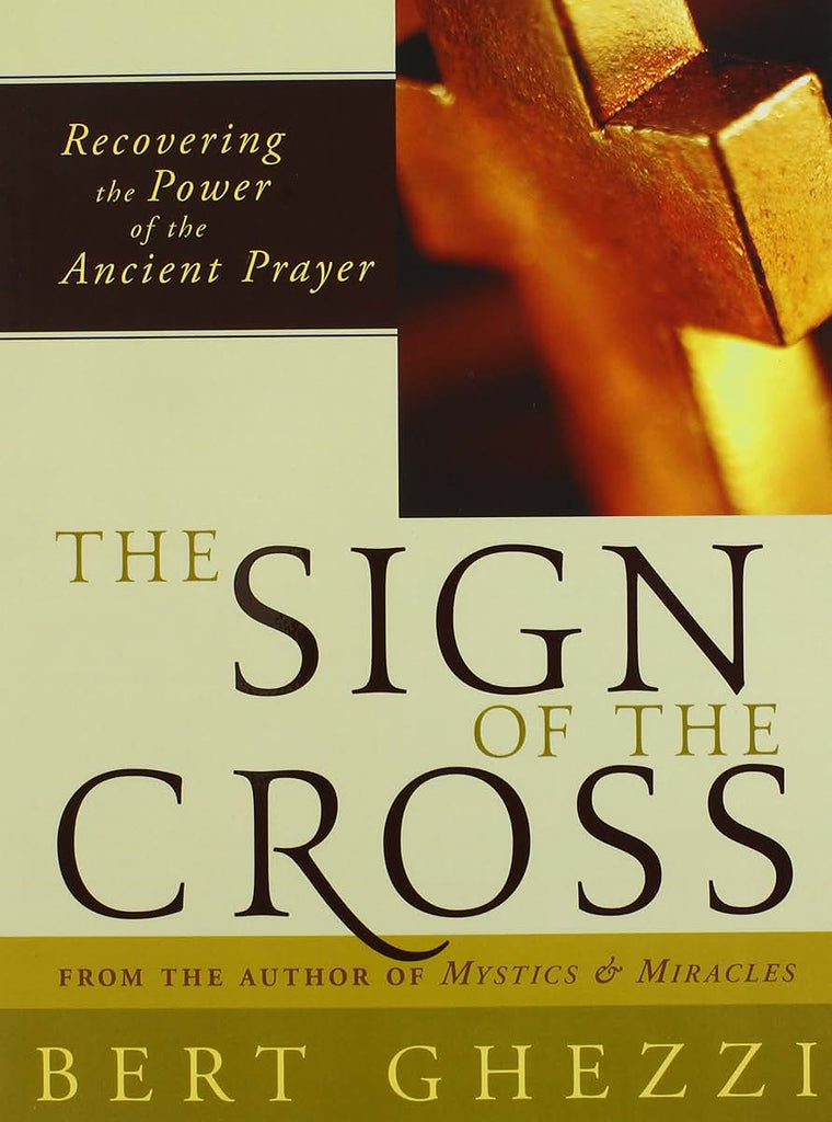 The Sign of the Cross: Recovering the Power of the Ancient Prayer