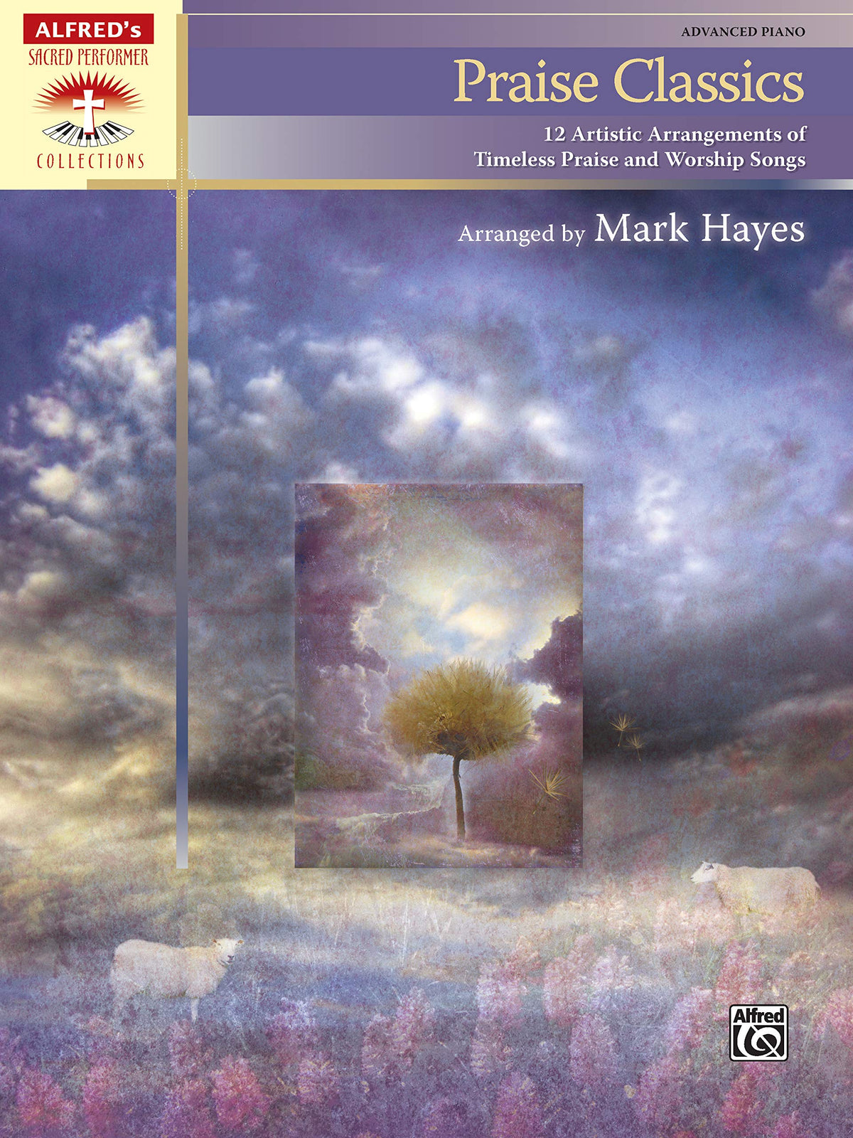 Praise Classics: 12 Artistic Arrangements of Timeless Praise and Worship Songs (Sacred Performer Collections)