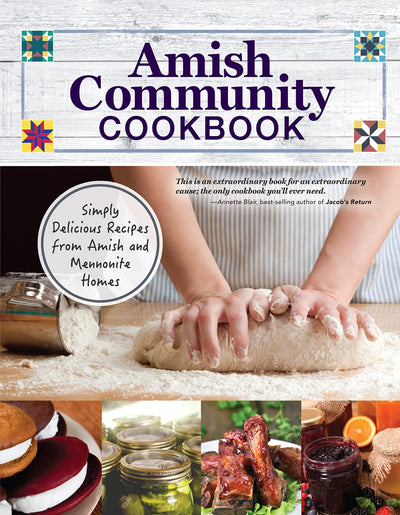 Amish Community Cookbook: Simply Delicious Recipes from Amish and Mennonite Homes (Fox Chapel Publishing) 294 Easy, Authentic, Old-Fashioned Recipes for Hearty Comfort Food to Bring Families Together