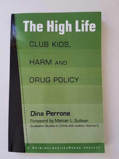 The High Life: Club Kids, Harm and Drug Policy (Qualitative Studies in Crime and Justice)