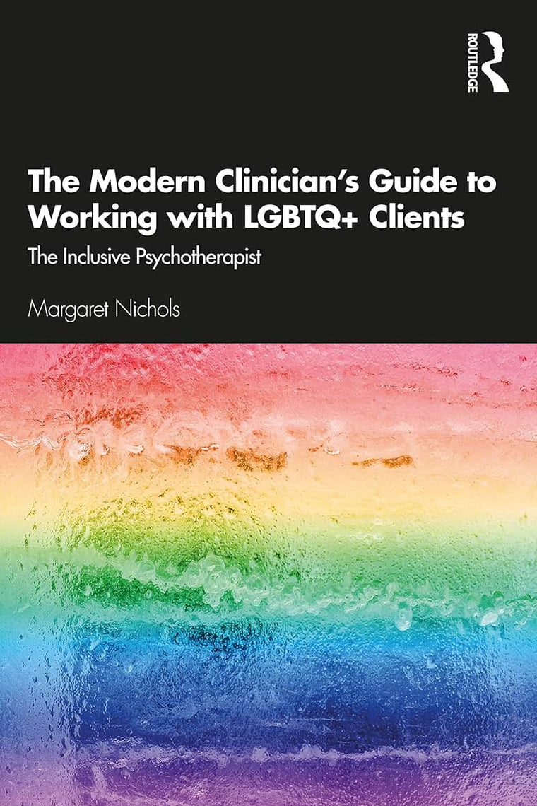 The Modern Clinician's Guide to Working with LGBTQ+ Clients: The Inclusive Psychotherapist