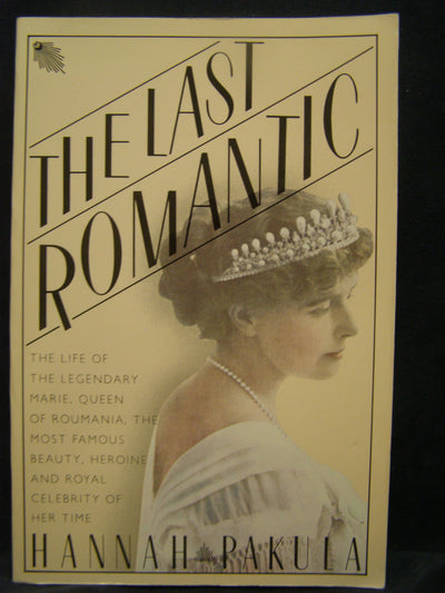 The Last Romantic: A Biography of Queen Marie of Roumania