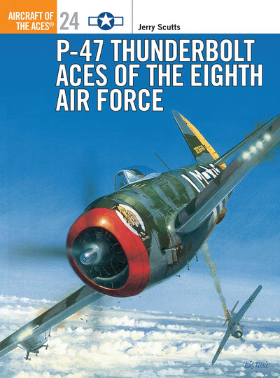 P-47 Thunderbolt Aces of the Eighth Air Force (Osprey Aircraft of the Aces No 24) (Aircraft of the Aces, 24)