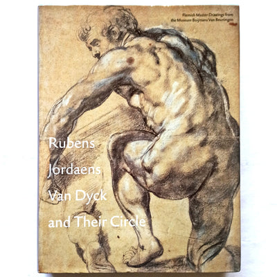 Rubens, Jordaens, Van Dyck and Their Circle: Flemish Master Drawings from the Museum Boijmans Van Beuningen