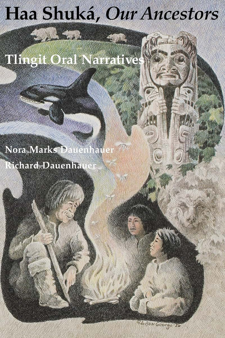 Haa Shuká, Our Ancestors: Tlingit Oral Narratives (Classics of Tlingit Oral Literature)