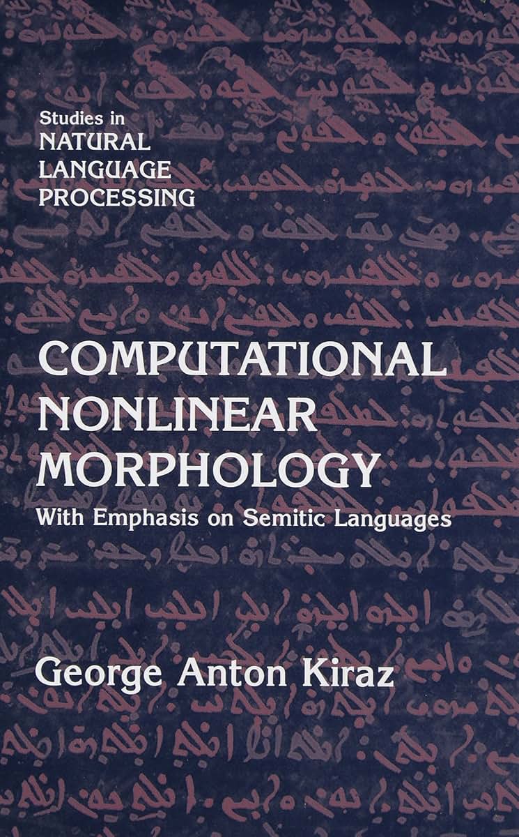 Computational Nonlinear Morphology: With Emphasis on Semitic Languages (Studies in Natural Language Processing)