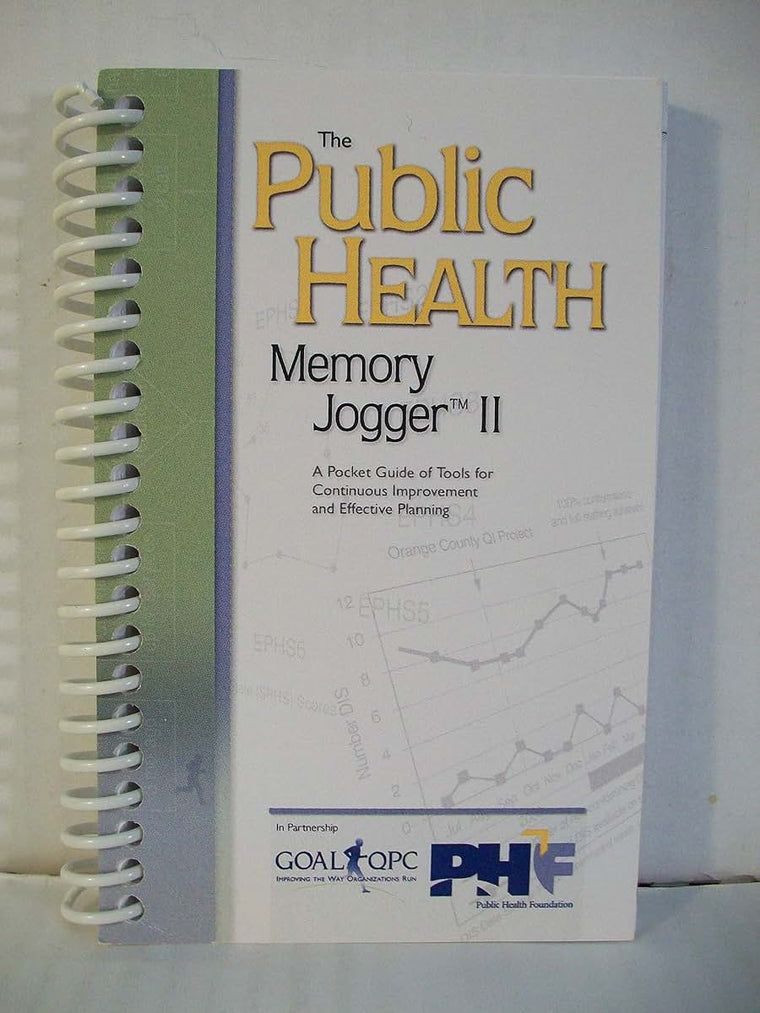 The Public Health Memory Jogger II: A Pocket Guide of Tools for Continuous Improvement and Effective Planning