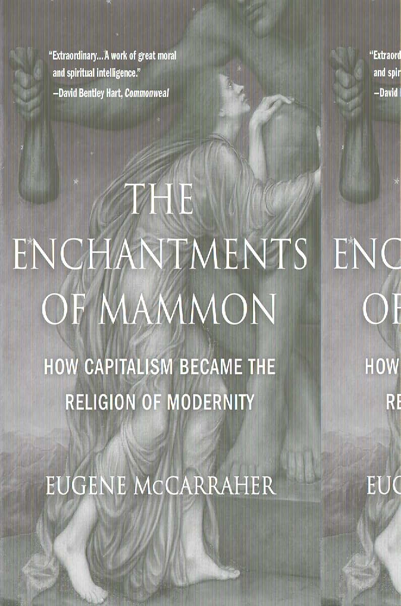 The Enchantments of Mammon: How Capitalism Became the Religion of Modernity