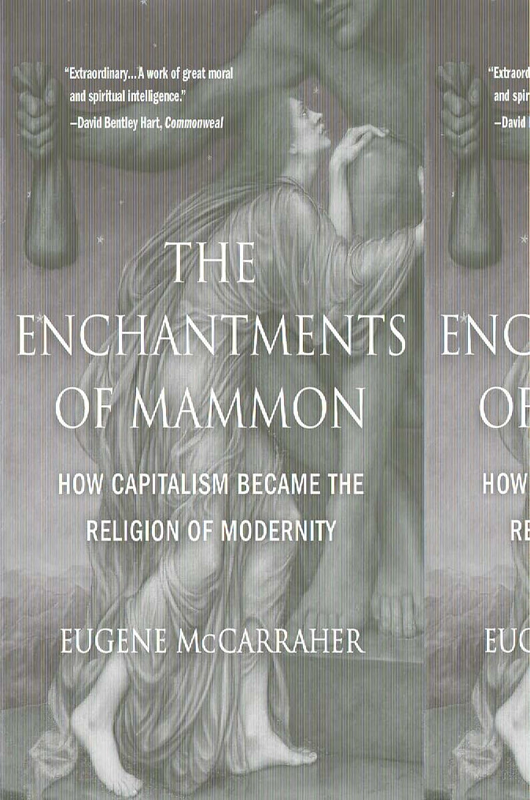 The Enchantments of Mammon: How Capitalism Became the Religion of Modernity