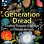 Generation Dread: Finding Purpose in an Age of Climate Anxie