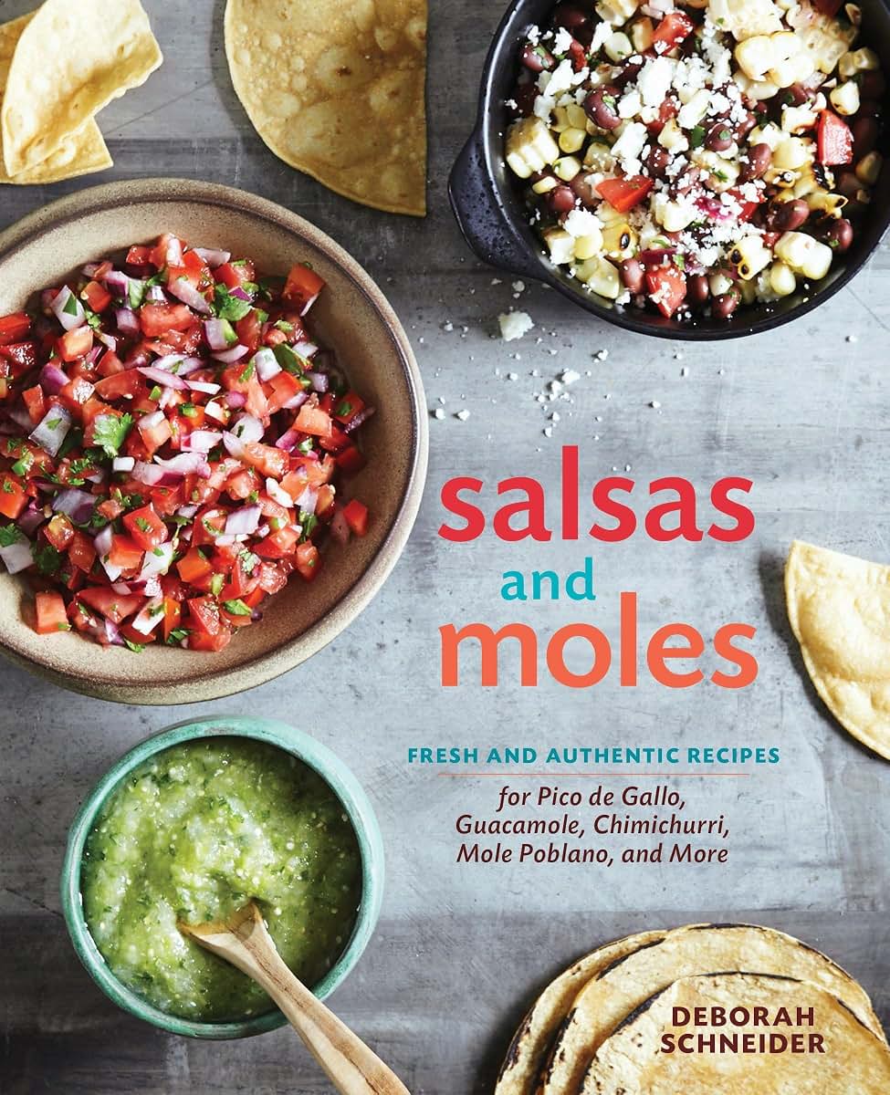 Salsas and Moles: Fresh and Authentic Recipes for Pico de Gallo, Mole Poblano, Chimichurri, Guacamole, and More [A Cookbook]