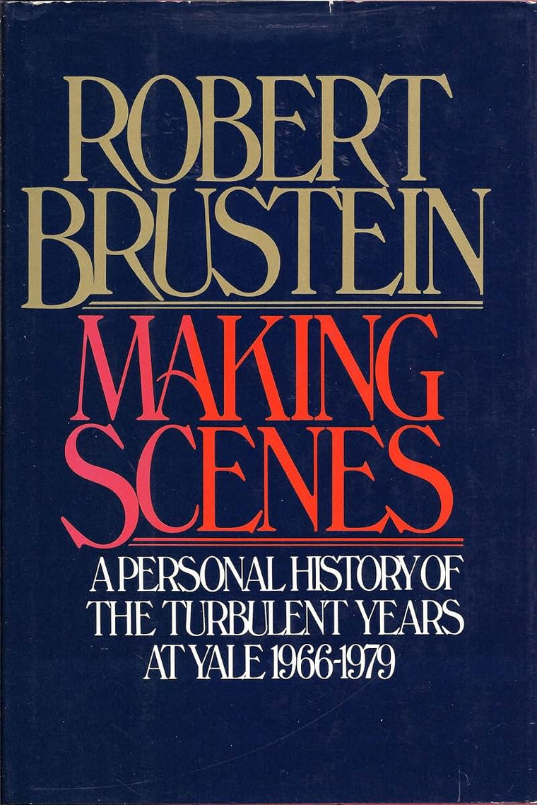 Making Scenes: a personal history of the turbulent years at Yale 1966-1979