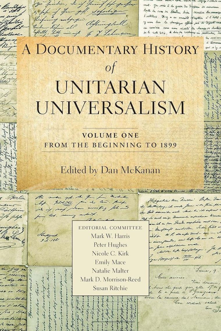 A Documentary History of Unitarian Universalism, Volume 1: From the Beginning to 1899