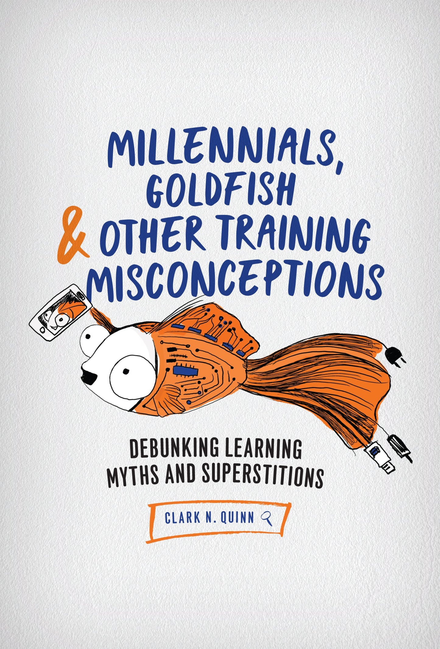Millennials, Goldfish & Other Training Misconceptions: Debun