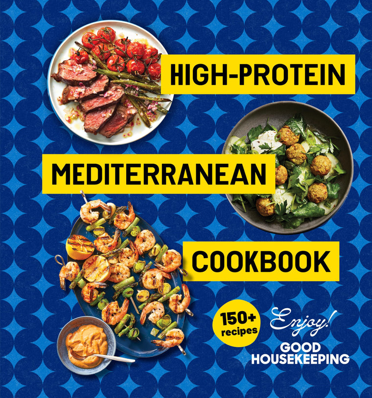 High-Protein Mediterranean Cookbook: 150 Recipes (A Good Housekeeping Book)