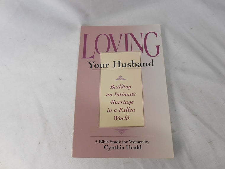 Loving Your Husband: Building an Intimate Marriage in a Fallen World