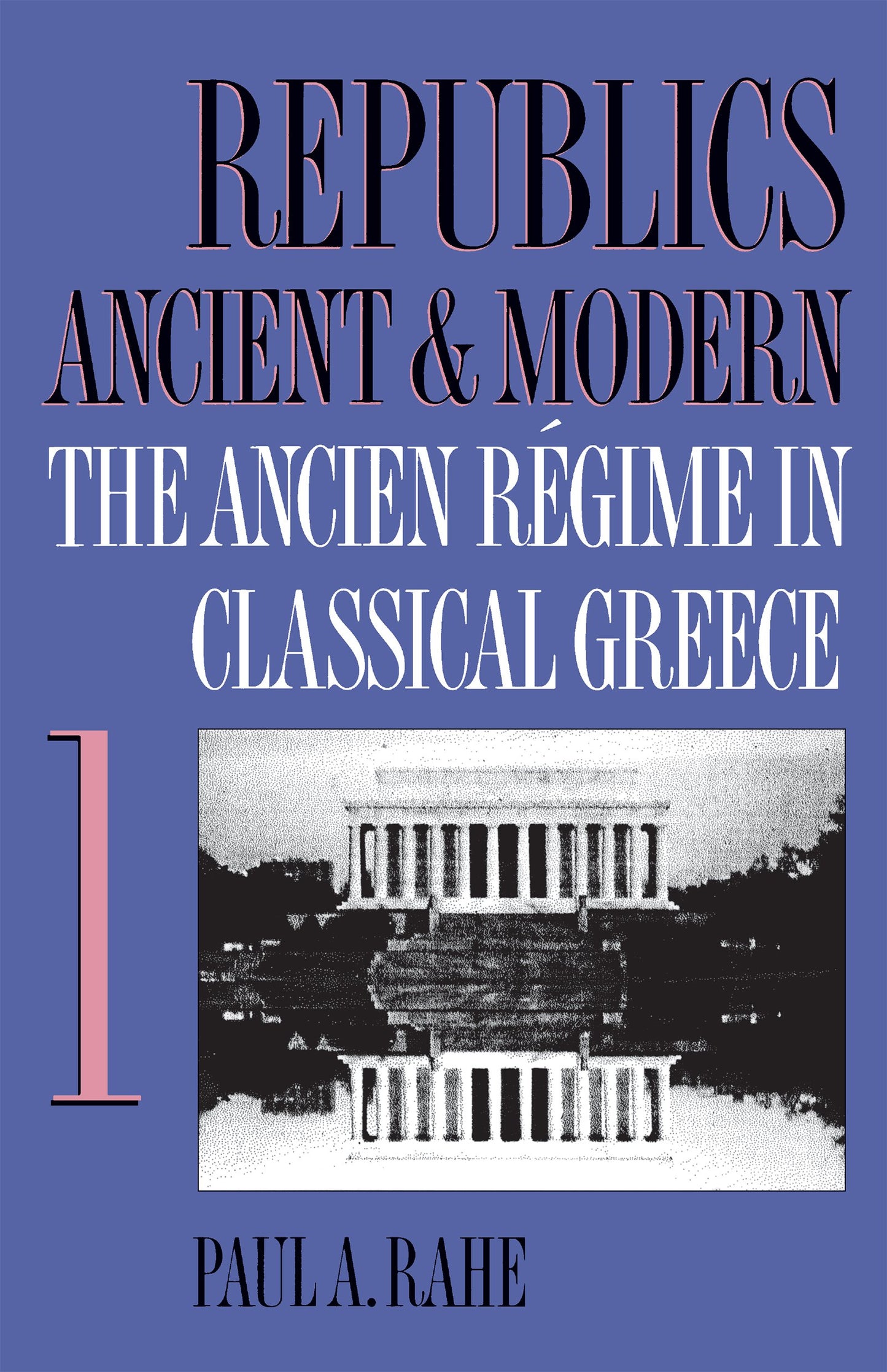 Republics Ancient and Modern: Classical Republicanism and the American Revolution
