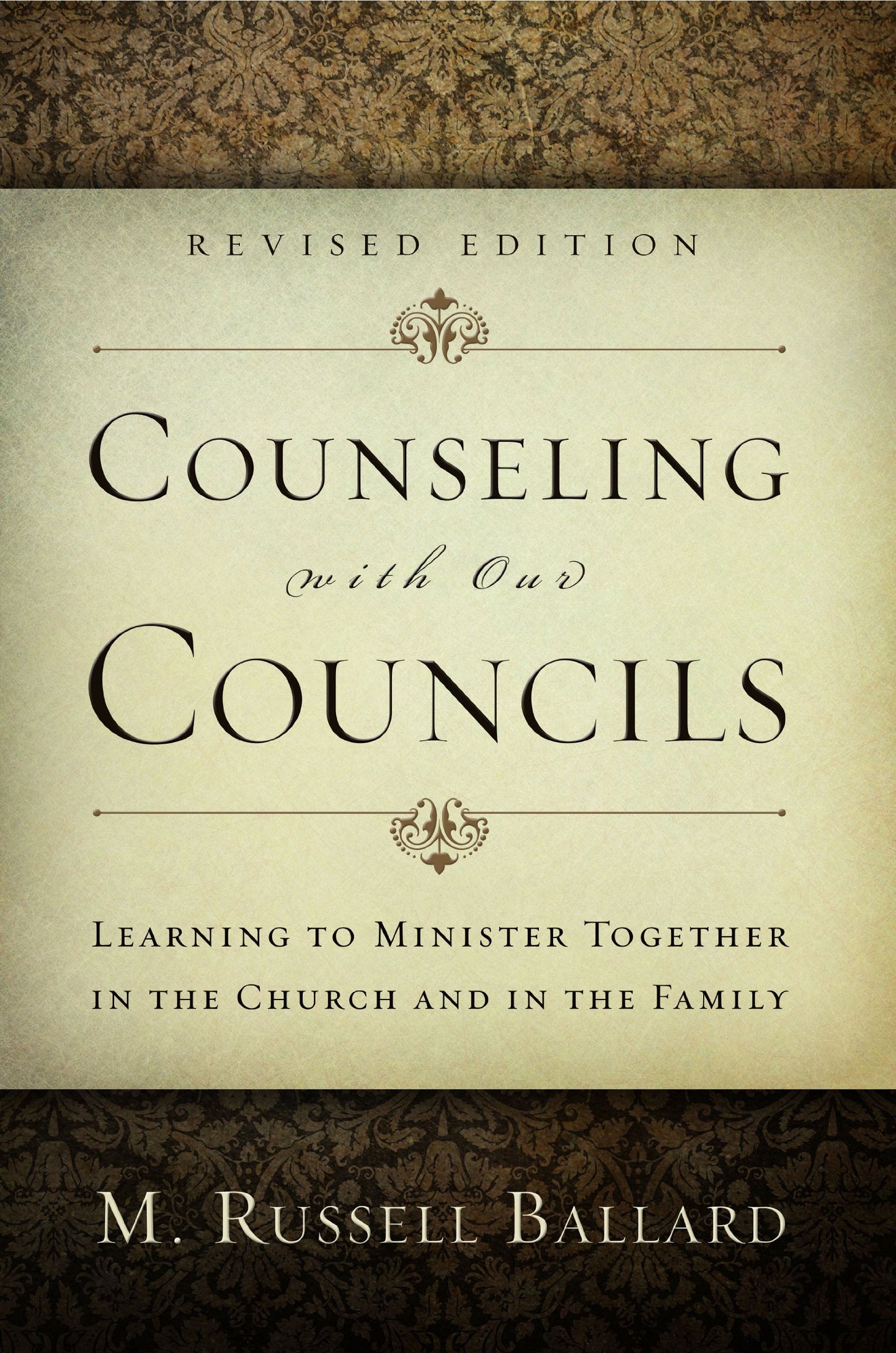Counseling With Our Councils, Revised Edition: Learning to Minister Together in the Church and in the Family