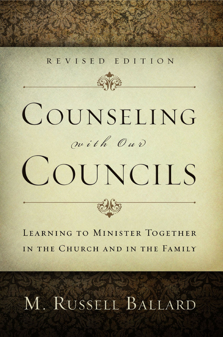 Counseling With Our Councils, Revised Edition: Learning to Minister Together in the Church and in the Family