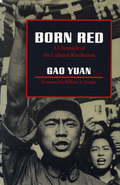 Born Red: A Chronicle of the Cultural Revolution by Gao Yuan