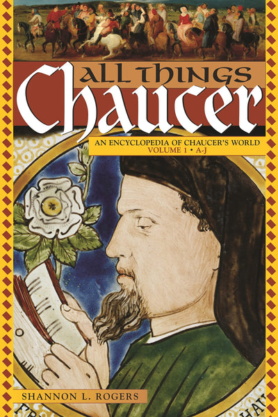 All Things Chaucer [2 volumes]: An Encyclopedia of Chaucer's World [2 volumes]
