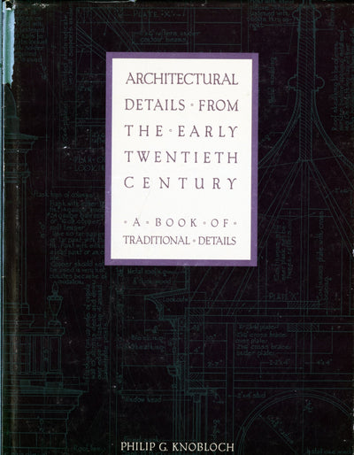 Architectural Details from the Early Twentieth Century: A Book of Traditional Details