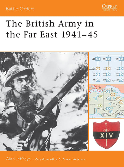 The British Army in the Far East 1941-45 (Battle Orders)