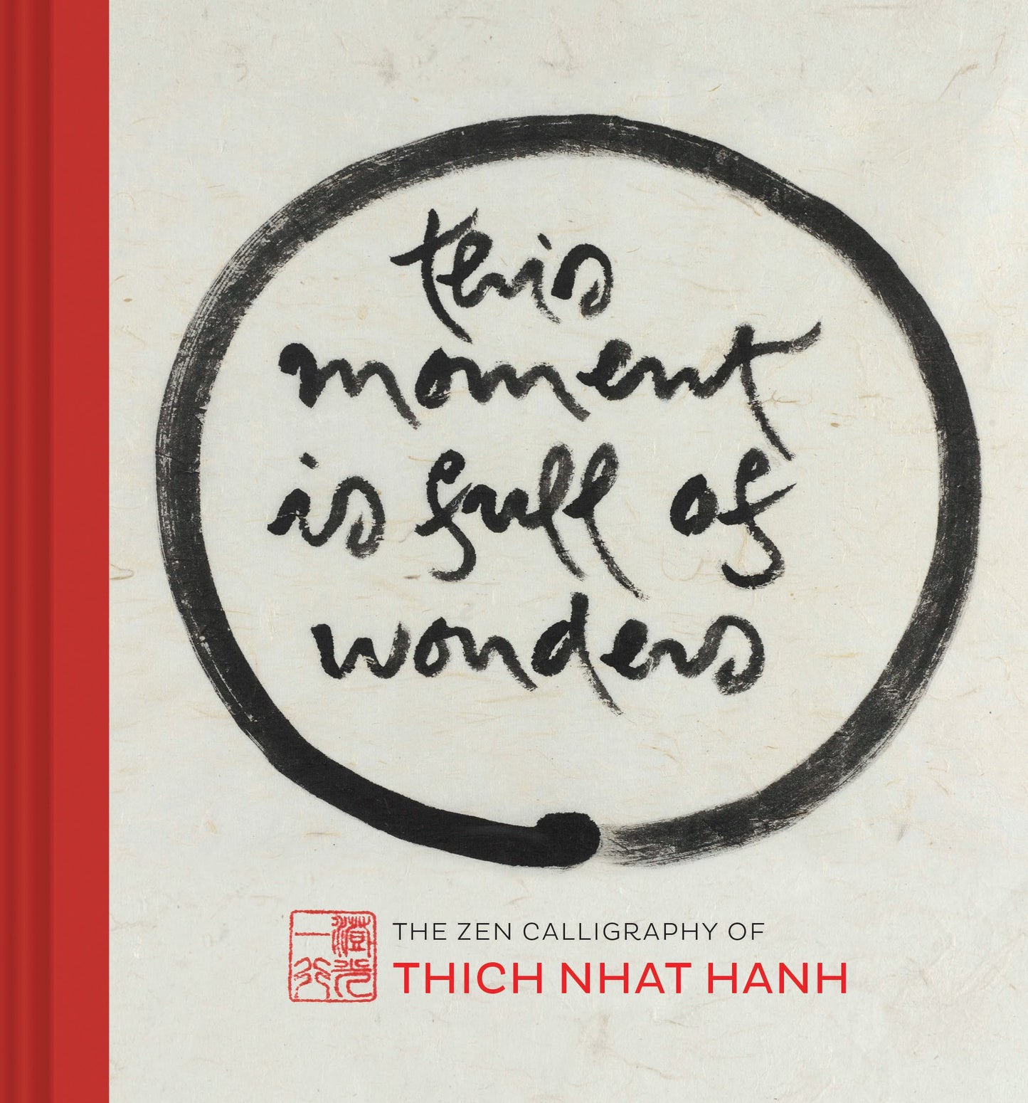 This Moment Is Full of Wonders: The Zen Calligraphy of Thich