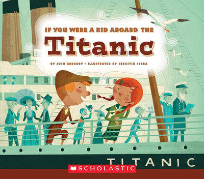 If You Were a Kid Aboard the Titanic (If You Were a Kid) by