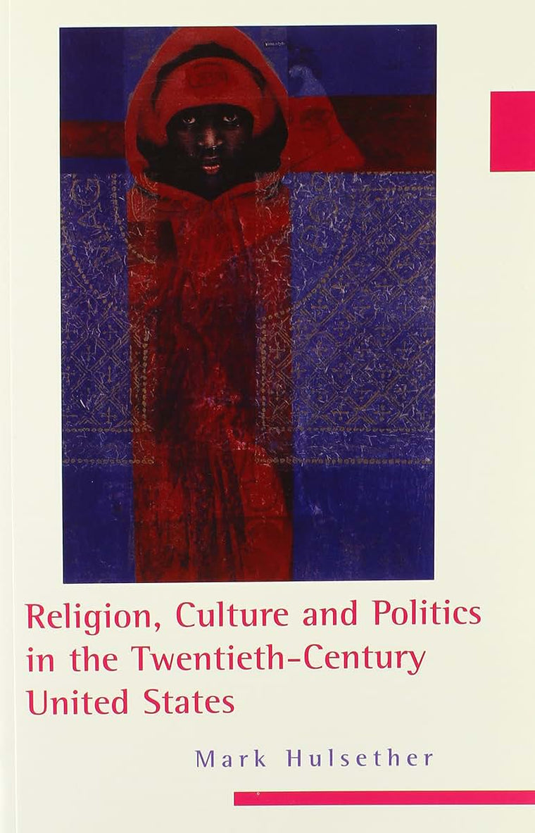Religion, Culture, and Politics in the Twentieth-Century United States (Columbia Series on Religion and Politics)