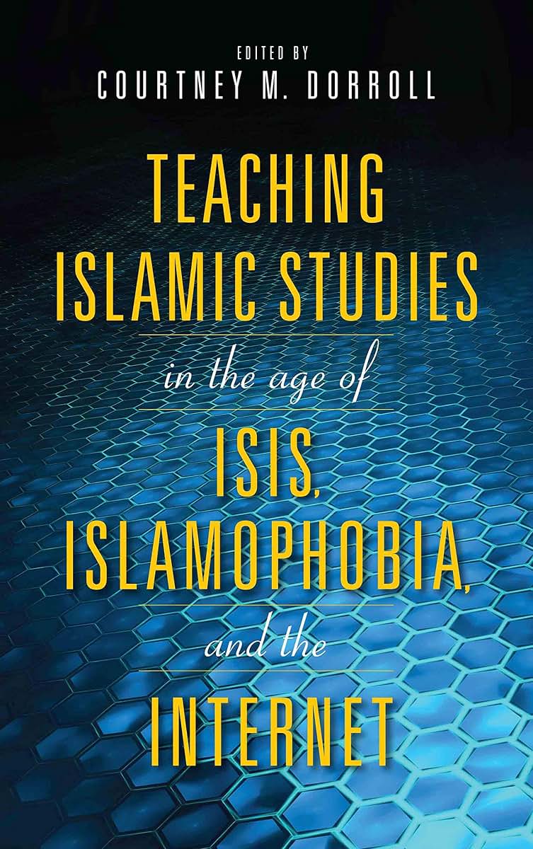 Teaching Islamic Studies in the Age of ISIS, Islamophobia, and the Internet