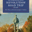 Complete American Revolution Road Trip Guide: More than 500 Sites from Lexington to Yorktown