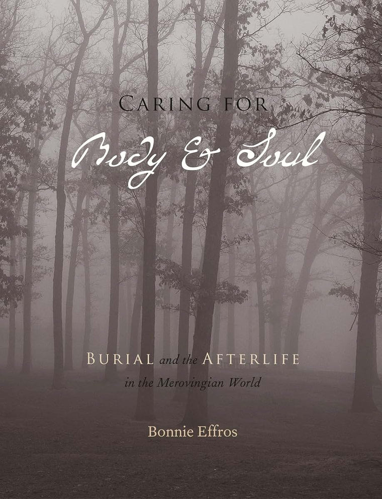 Caring for Body and Soul: Burial and the Afterlife in the Merovingian World